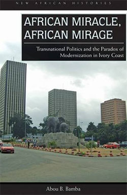 African miracle, African mirage : transnational politics and the paradox of modernization in Ivory Coast