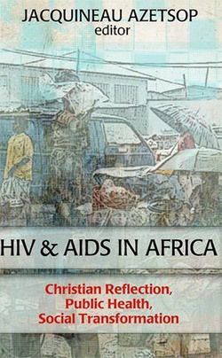 HIV and AIDS in Africa : Christian reflection, public health, social transformation