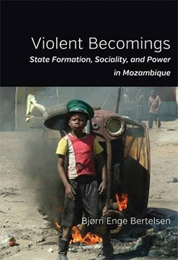 Violent becomings : state formation, sociality, and power in Mozambique