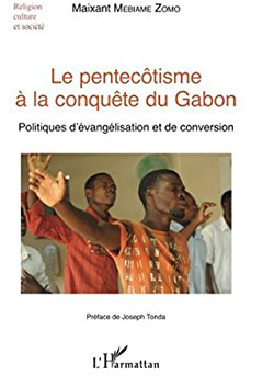 Le pentecôtisme à la conquête du Gabon : politiques d'évangélisation et de conversion