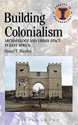 Building colonialism : archaeology and urban space in East Africa