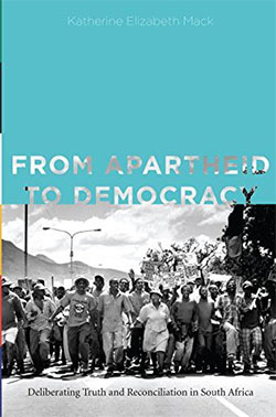 From Apartheid to democracy : deliberating truth and reconciliation in South Africa