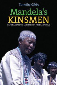 Mandela's Kinsmen : nationalist elites & Apartheid's first Bantustan